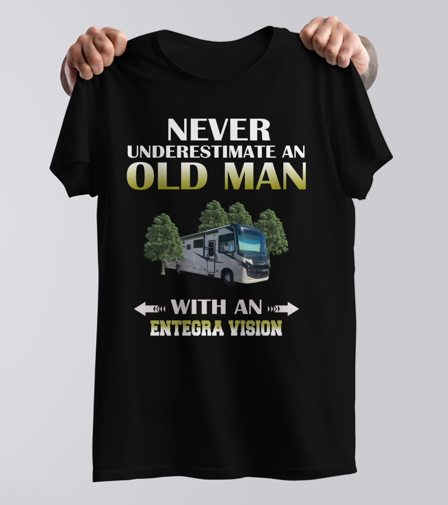 NEVER UNDERESTIMATE AN OLD MAN WITH AN ENTEGRA VISION T-Shirt