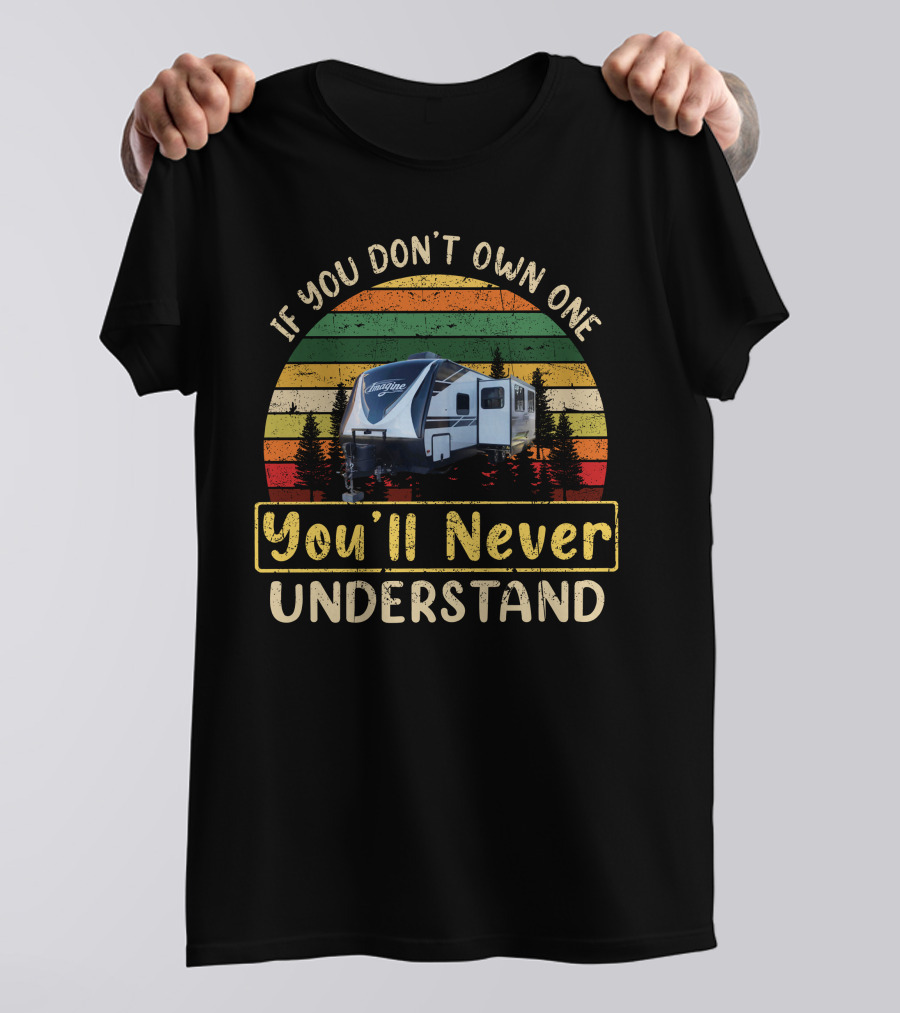 If You Don't Own One You'll Never Understand Grand Design Imagine T-Shirt