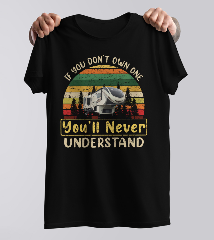 If You Don't Own One You'll Never Understand Grand Design Solitude 375-RES T-Shirt