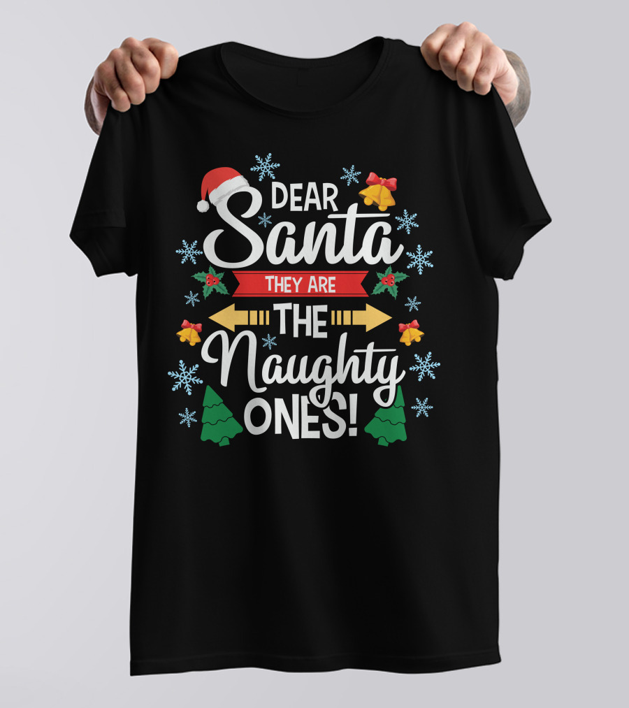 Dear Santa They Are The Naughty Ones Christmas Holiday Festive T-Shirt