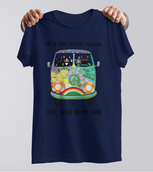Hippie Cats Peace Van On A Dark Desert Highway Cool Wind In My Hair T-Shirt