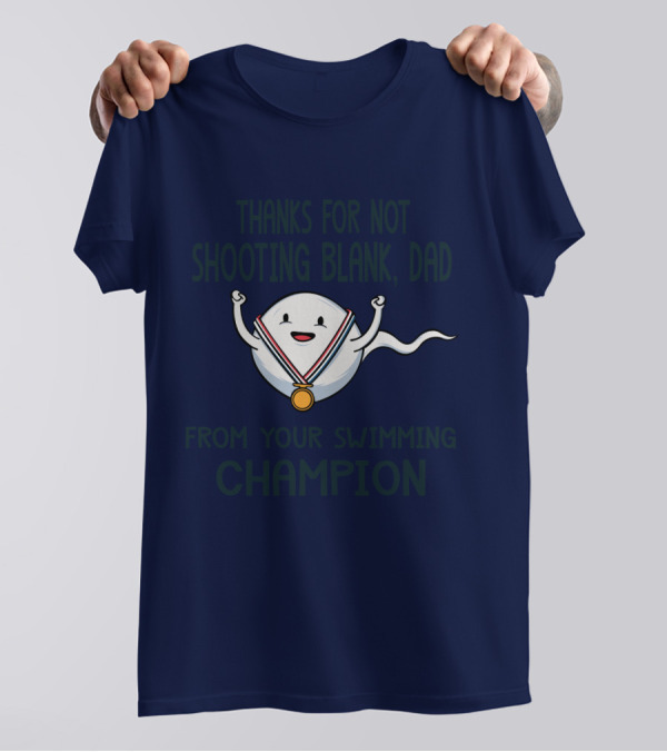 Thanks For Not Shooting Blank Dad From Your Swimming Champion T-Shirt