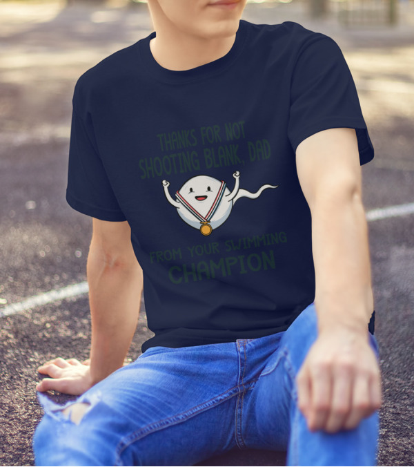 Thanks For Not Shooting Blank Dad From Your Swimming Champion T-Shirt