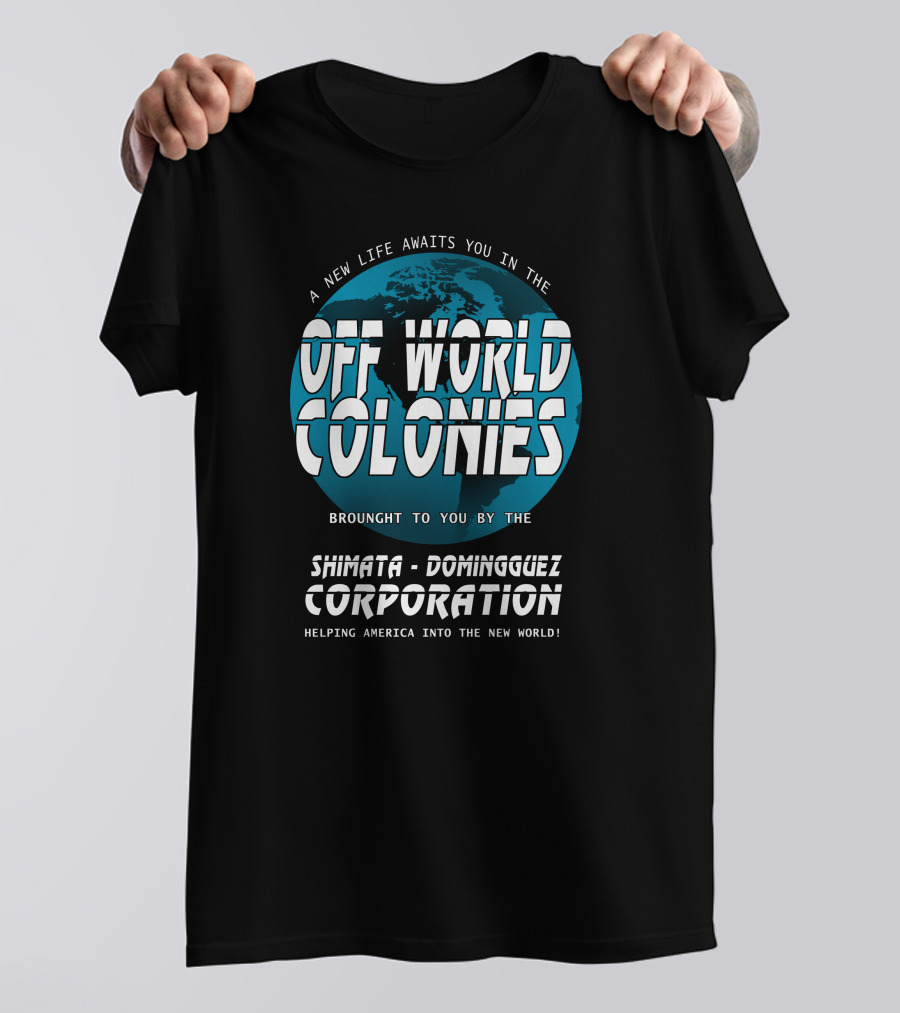 A New Life Awaits You In The Off World Colonies Shimata-Dominguez Corporation Helping America Into The New World T-Shirt