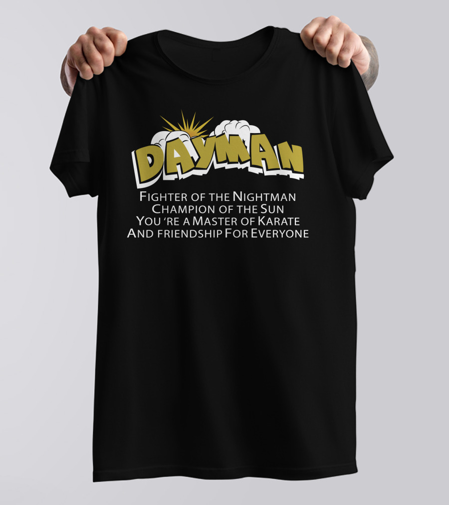 Dayman Fighter Of The Nightman Champion Of The Sun Master Of Karate And Friendship For Everyone T-Shirt