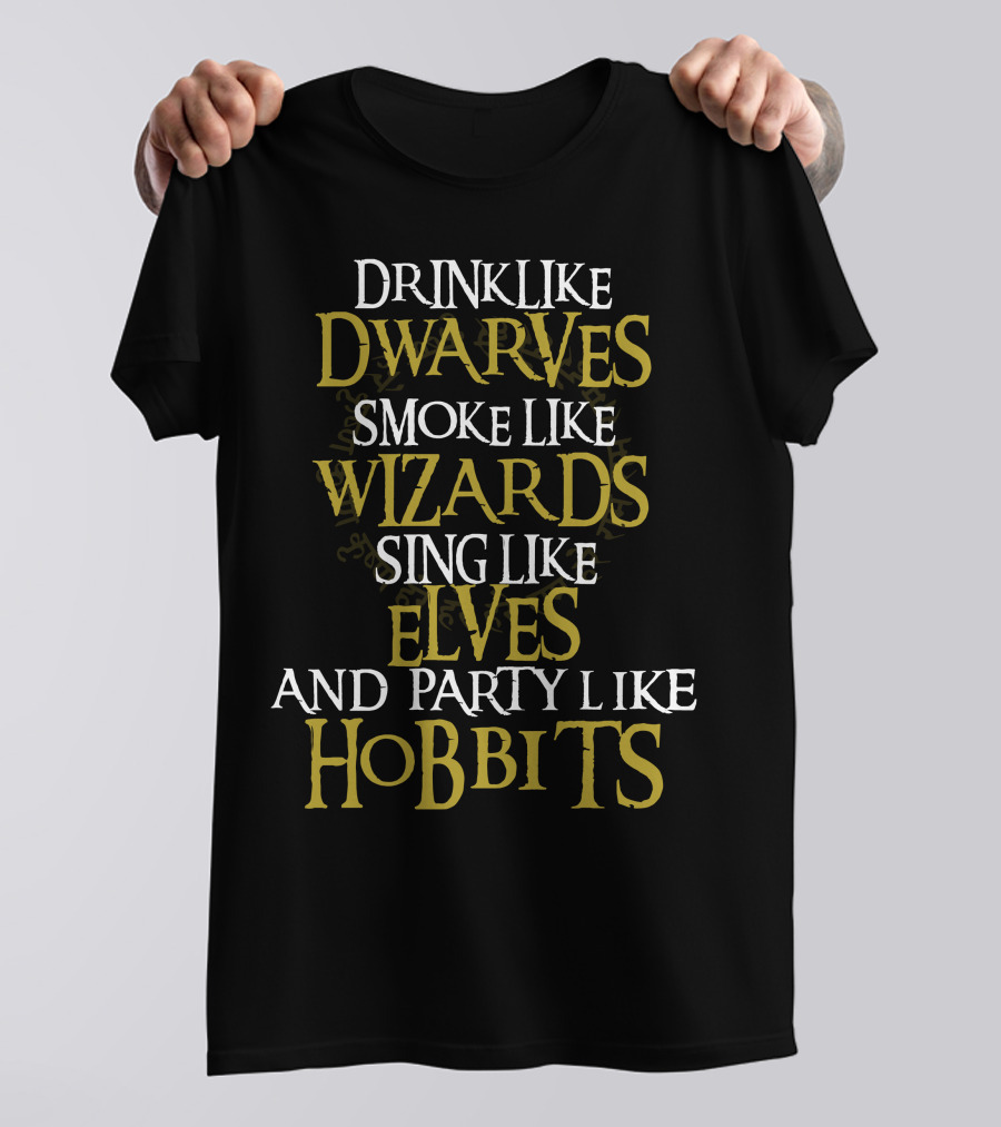 Drink Like Dwarves Smoke Like Wizards Sing Like Elves And Party Like Hobbits T-Shirt