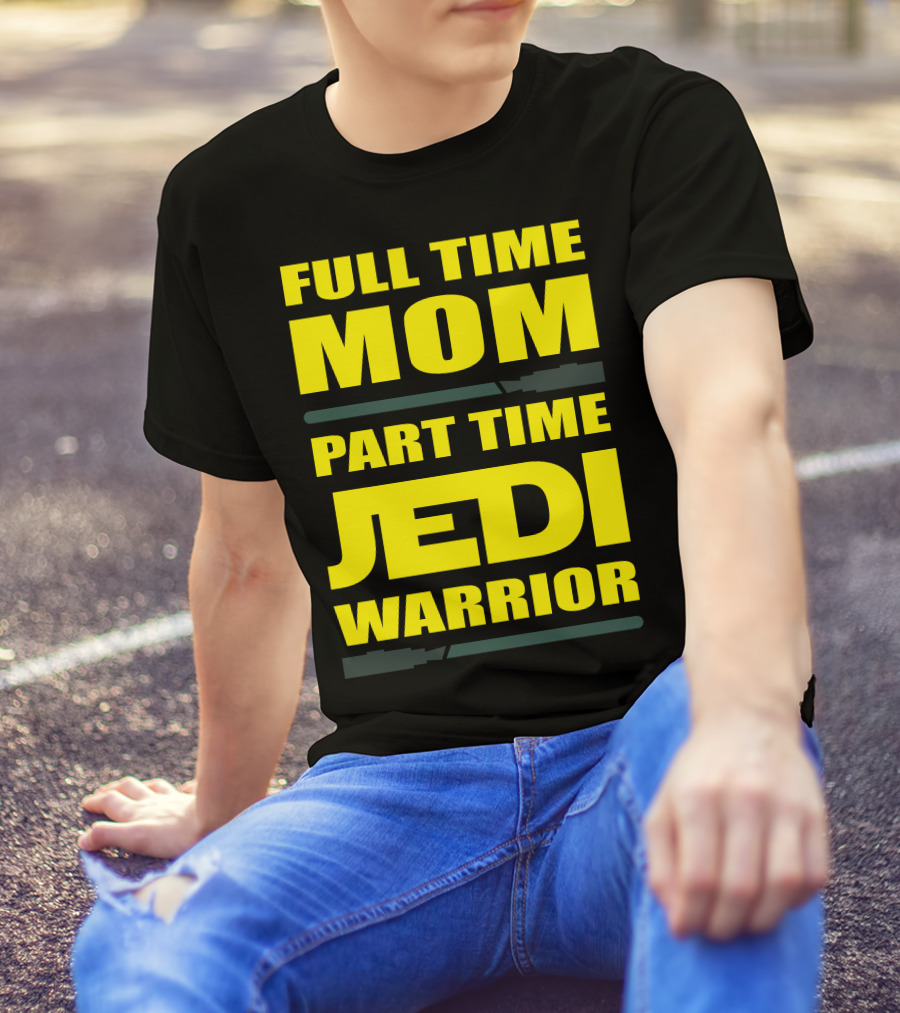 Full Time Mom Part Time Jedi Warrior Lightsaber母亲绝地武士 T-Shirt