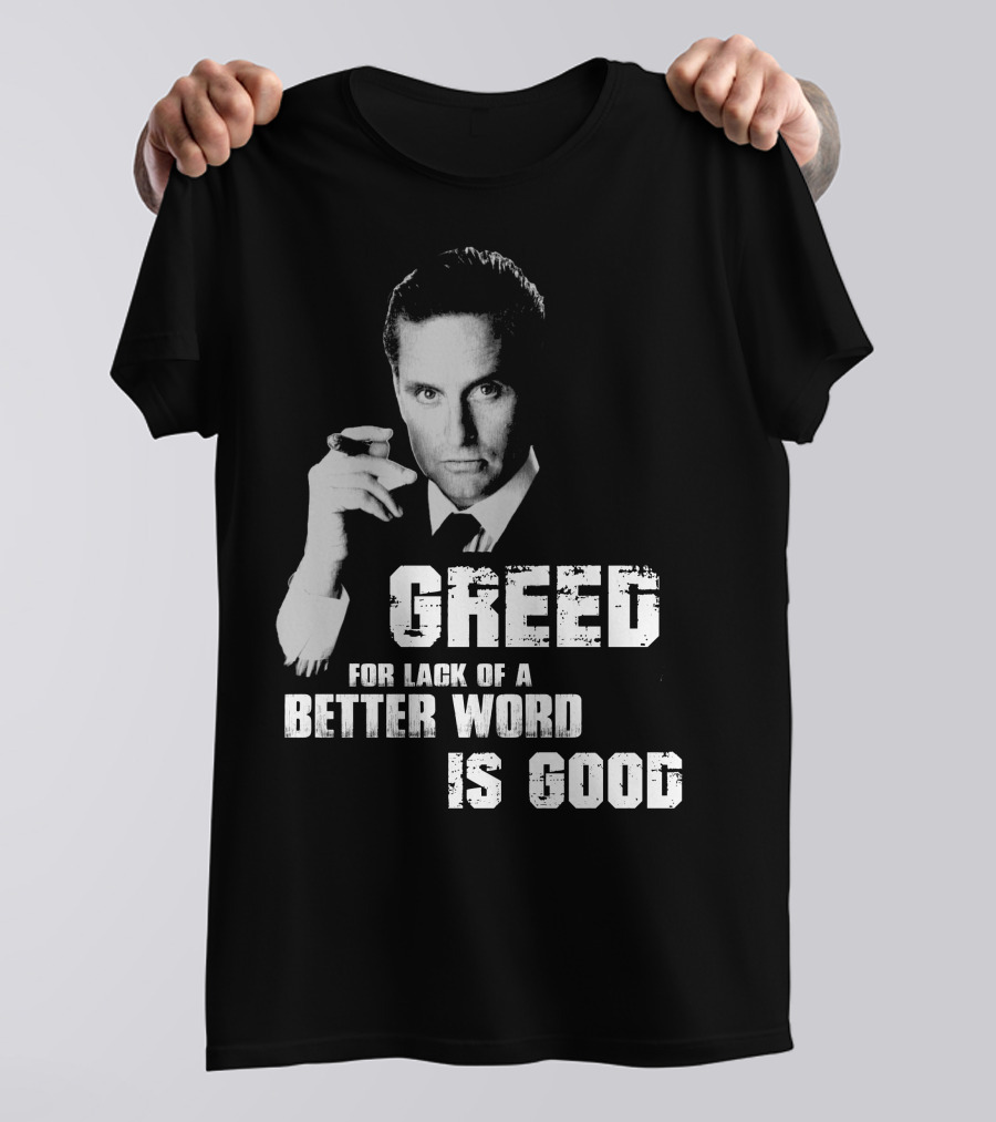 Greed For Lack Of A Better Word Is Good 80s Film Reference T-Shirt