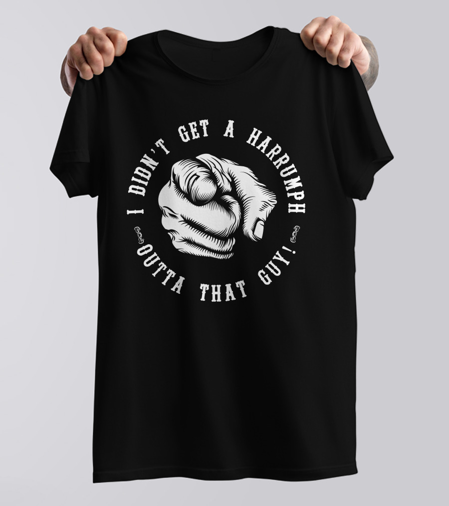 I Didn't Get A Harrumph Outta That Guy Blazing Saddles Pointing Hand T-Shirt