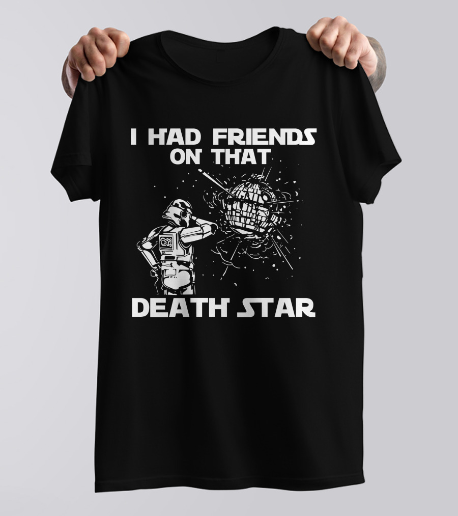I Had Friends On That Death Star Stormtrooper T-Shirt