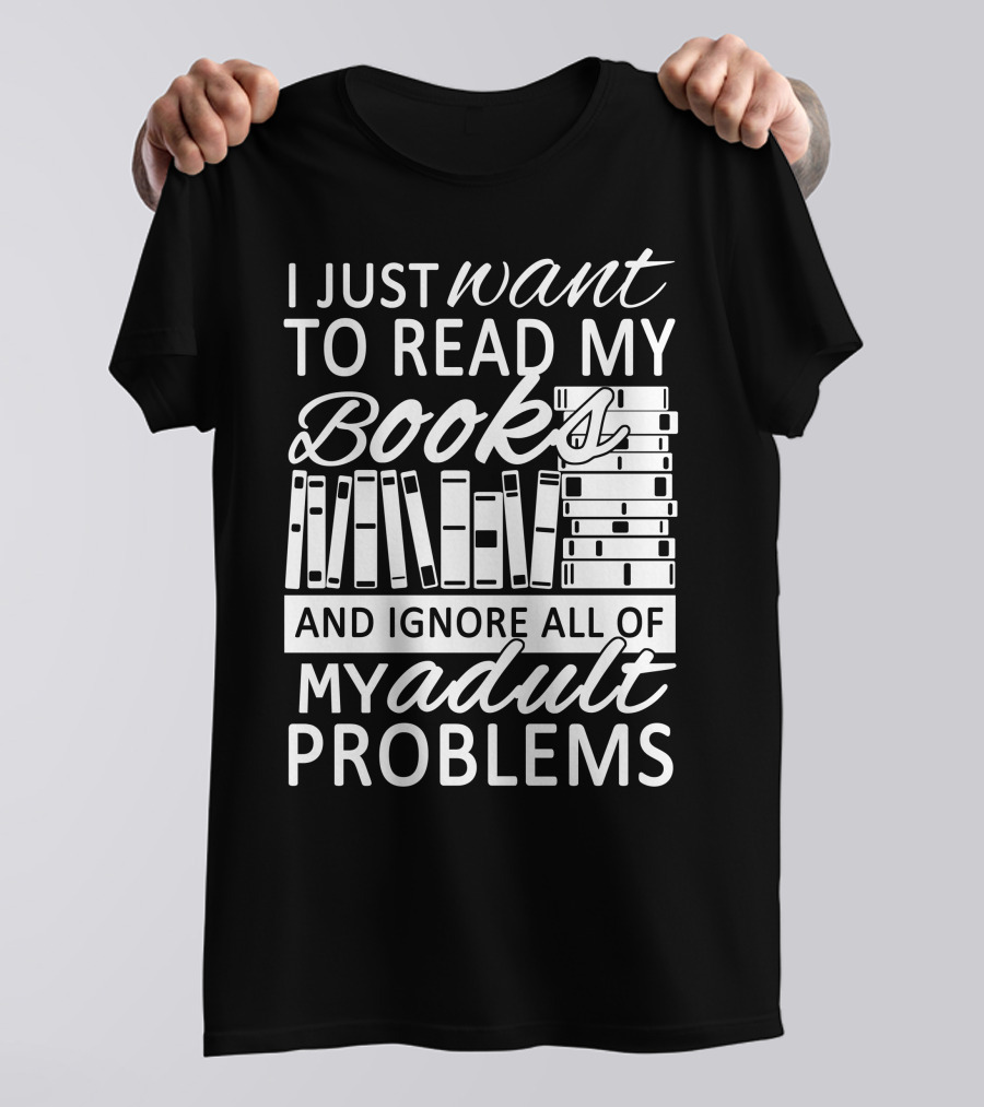 I Just Want To Read My Books With Stacked Book Pattern And Ignore All Of My Adult Problems T-Shirt