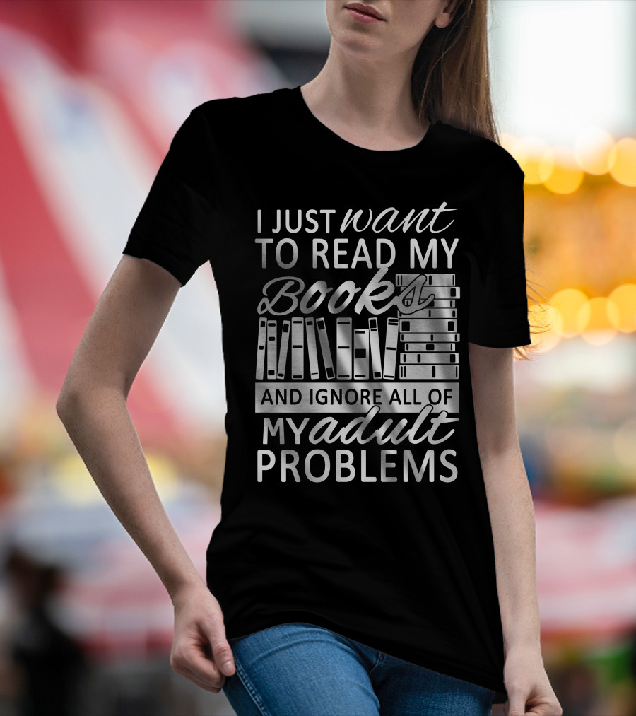 I Just Want To Read My Books With Stacked Book Pattern And Ignore All Of My Adult Problems T-Shirt