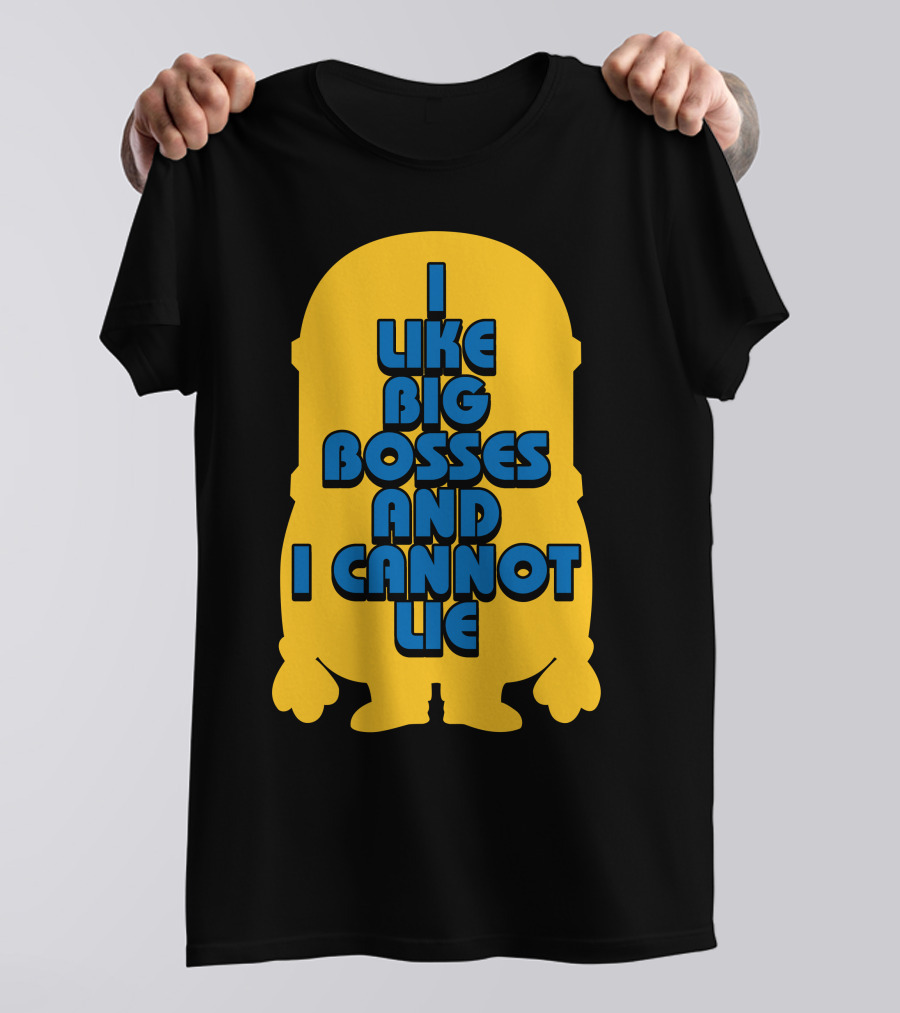 I Like Big Bosses And I Cannot Lie Minion T-Shirt