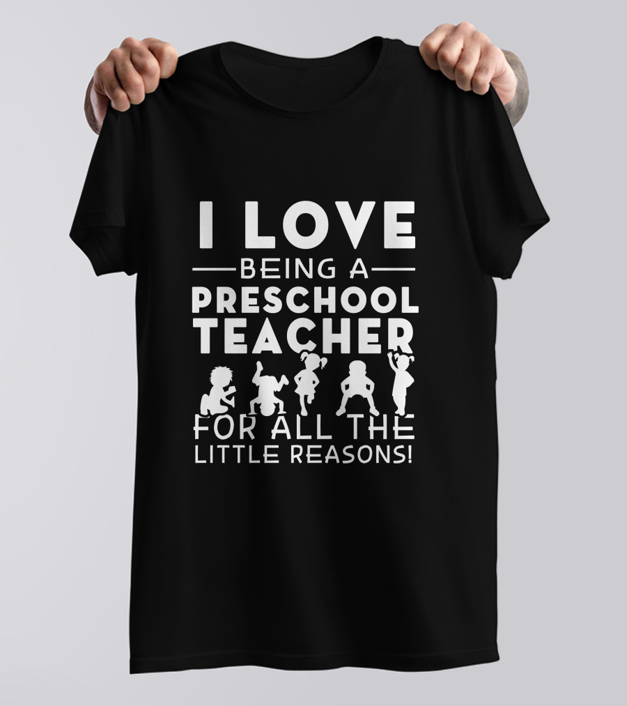 I Love Being A Preschool Teacher For All The Little Reasons T-Shirt
