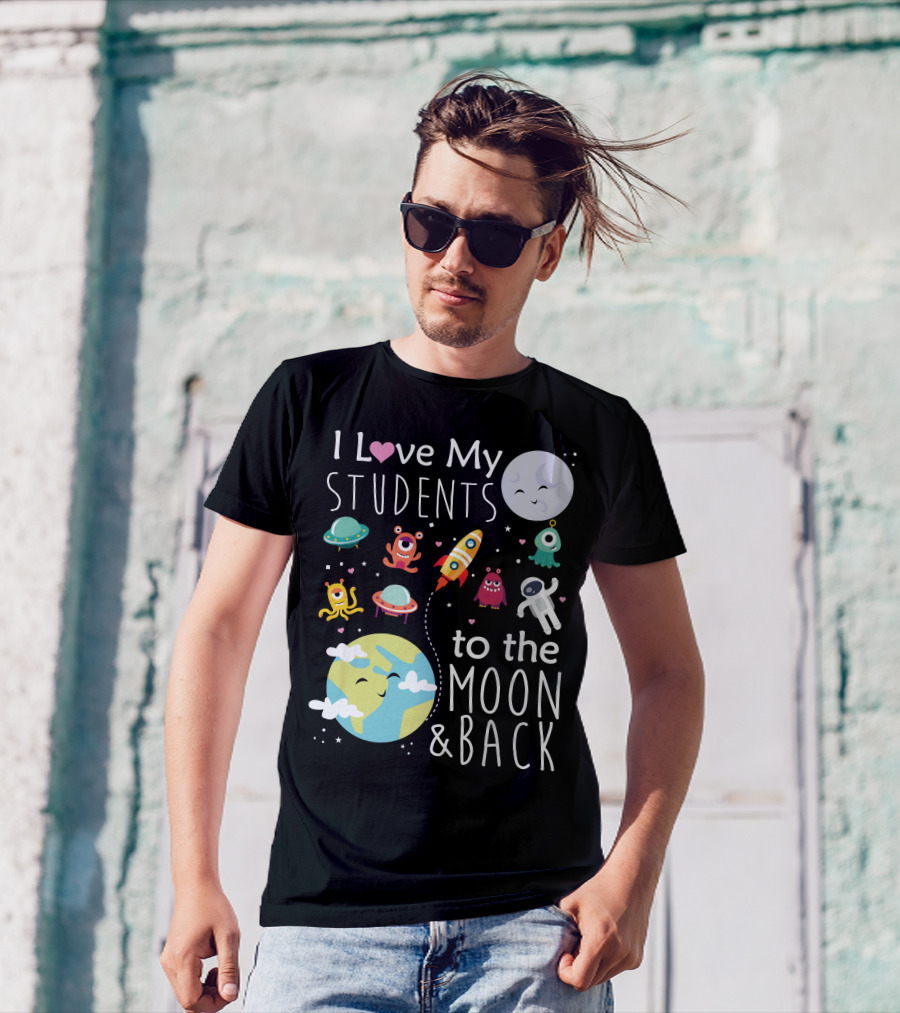 I Love My Students To The Moon And Back Earth Moon Rocket Astronaut Aliens T-Shirt