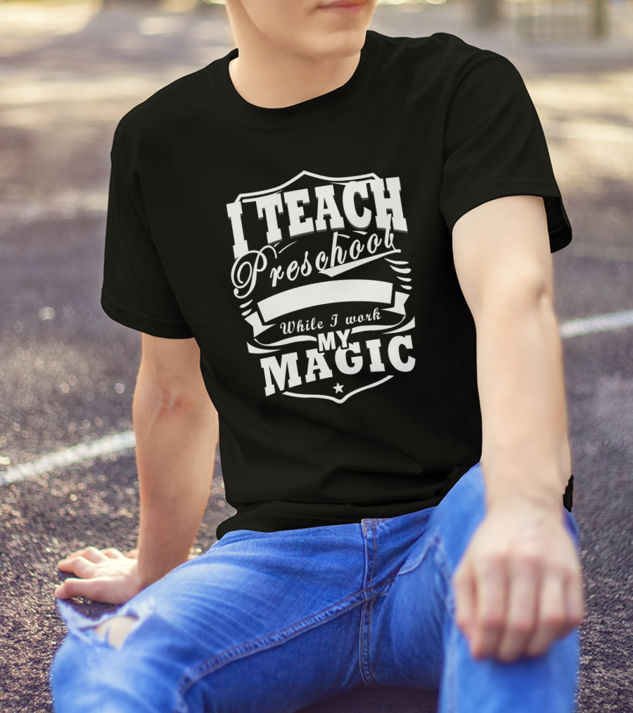 I Teach Preschool While I Work My Magic Star Shield T-Shirt
