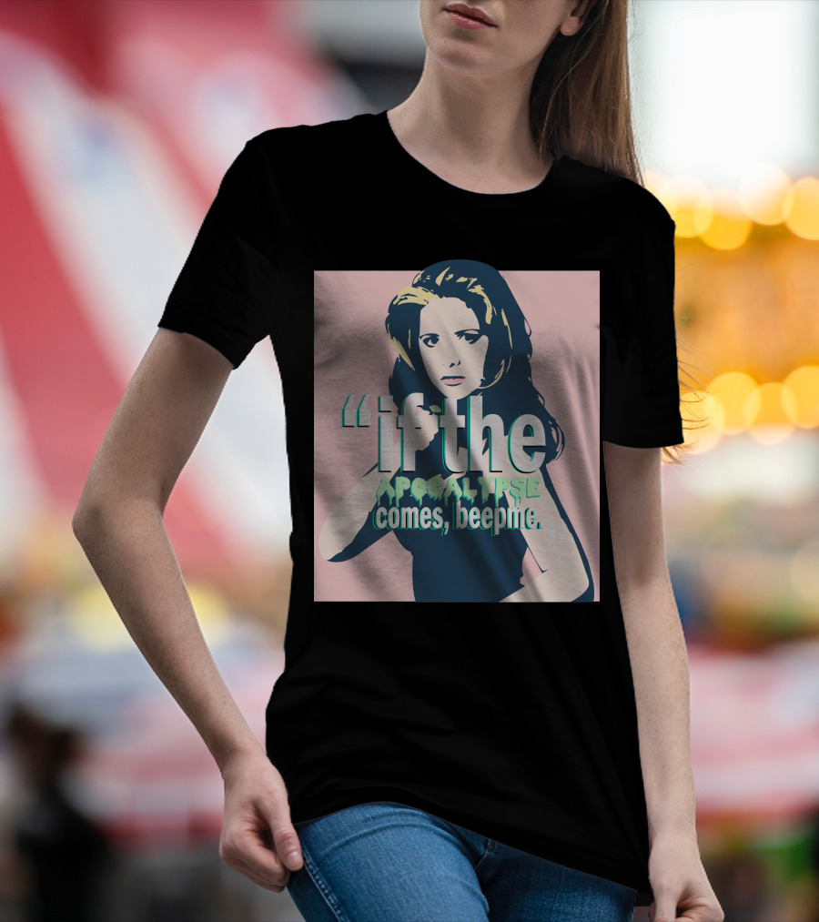 Buffy If The Apocalypse Comes Beep Me T-Shirt