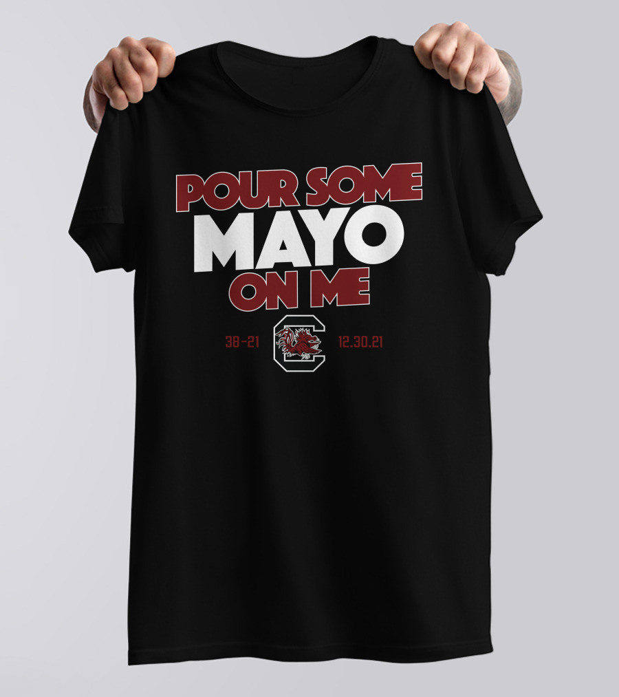 Pour Some Mayo On Me South Carolina 38-21 12.30.21 T-Shirt