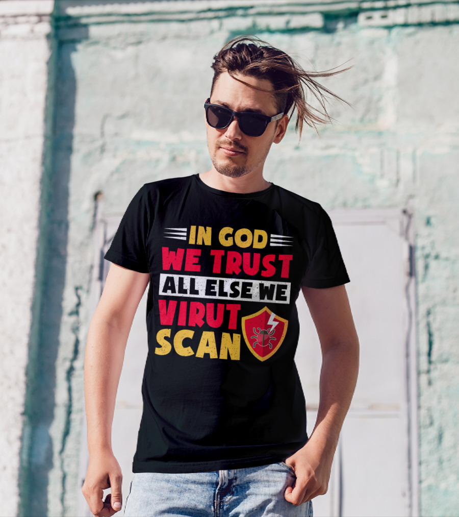 In God We Trust All Else We Virus Scan Bug Shield Funny System Admin T-Shirt