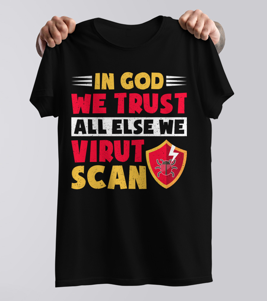 In God We Trust All Else We Virus Scan Bug Shield Funny System Admin T-Shirt