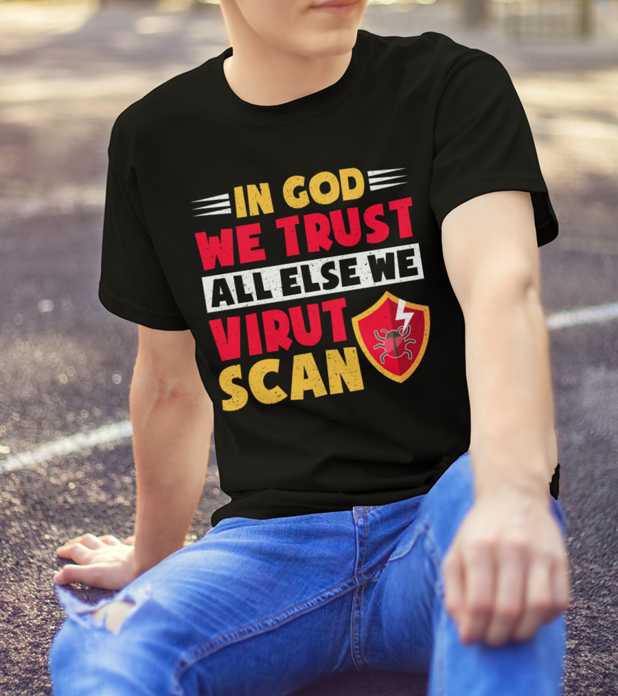 In God We Trust All Else We Virus Scan Bug Shield Funny System Admin T-Shirt