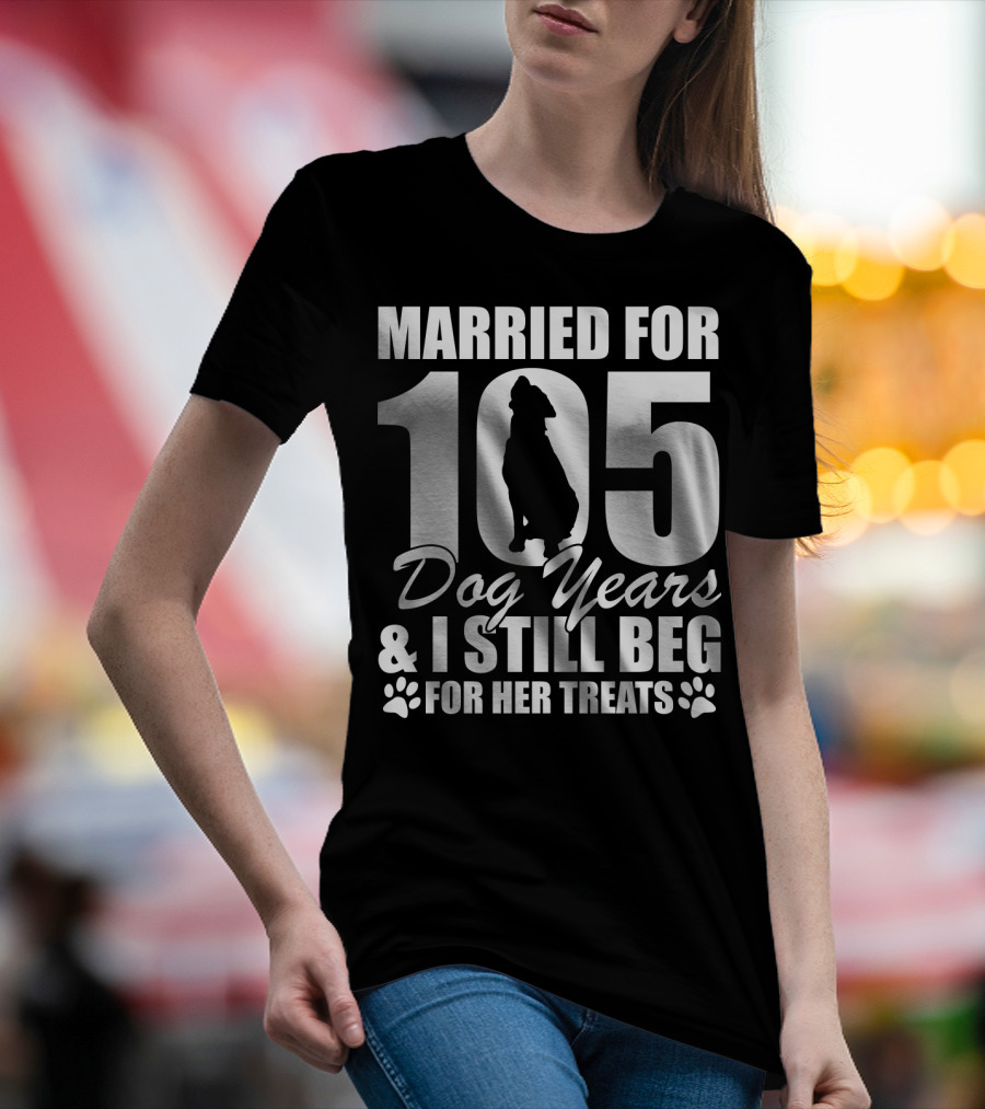 Married For 105 Dog Years I Still Beg For Her Treats With Paw Prints And Dog T-Shirt