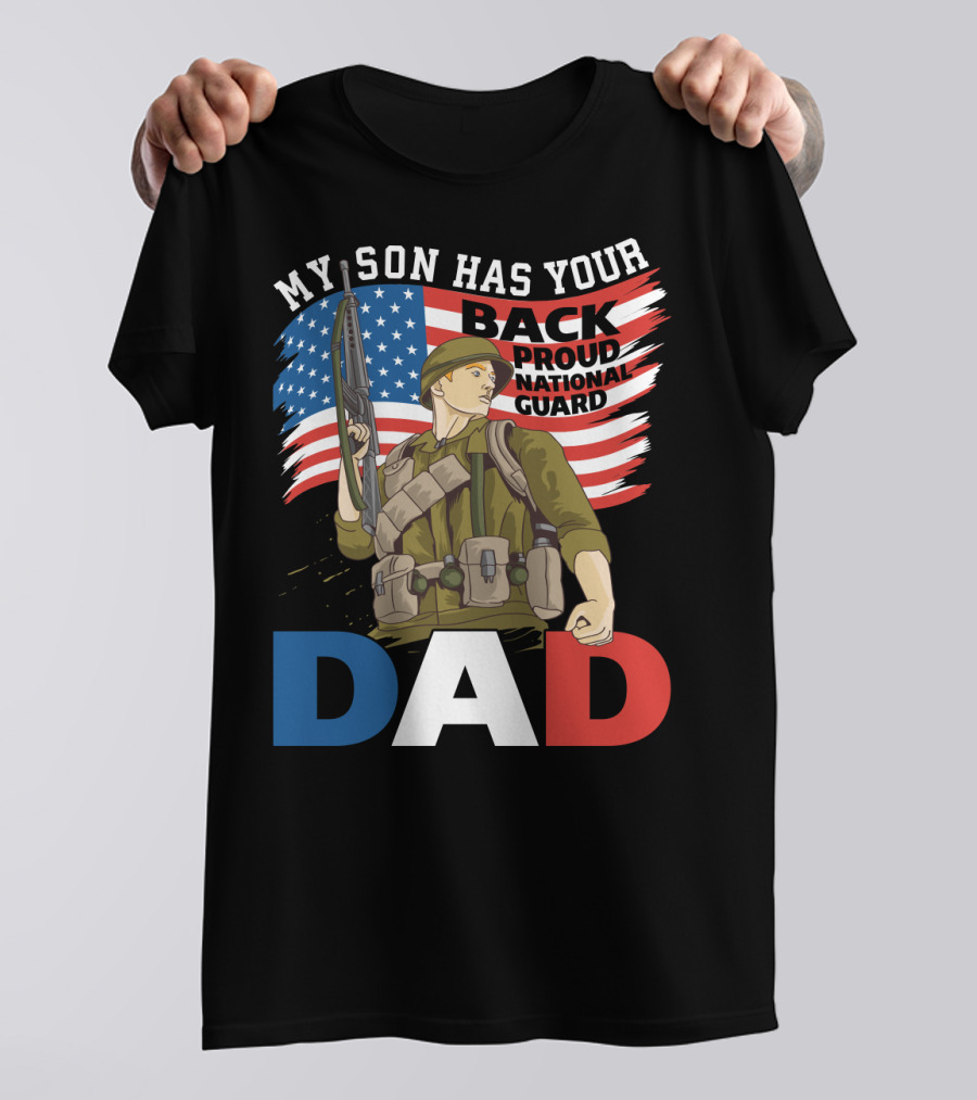 National Guard Pride My Son Has Your Back Proud Army Dad T-Shirt