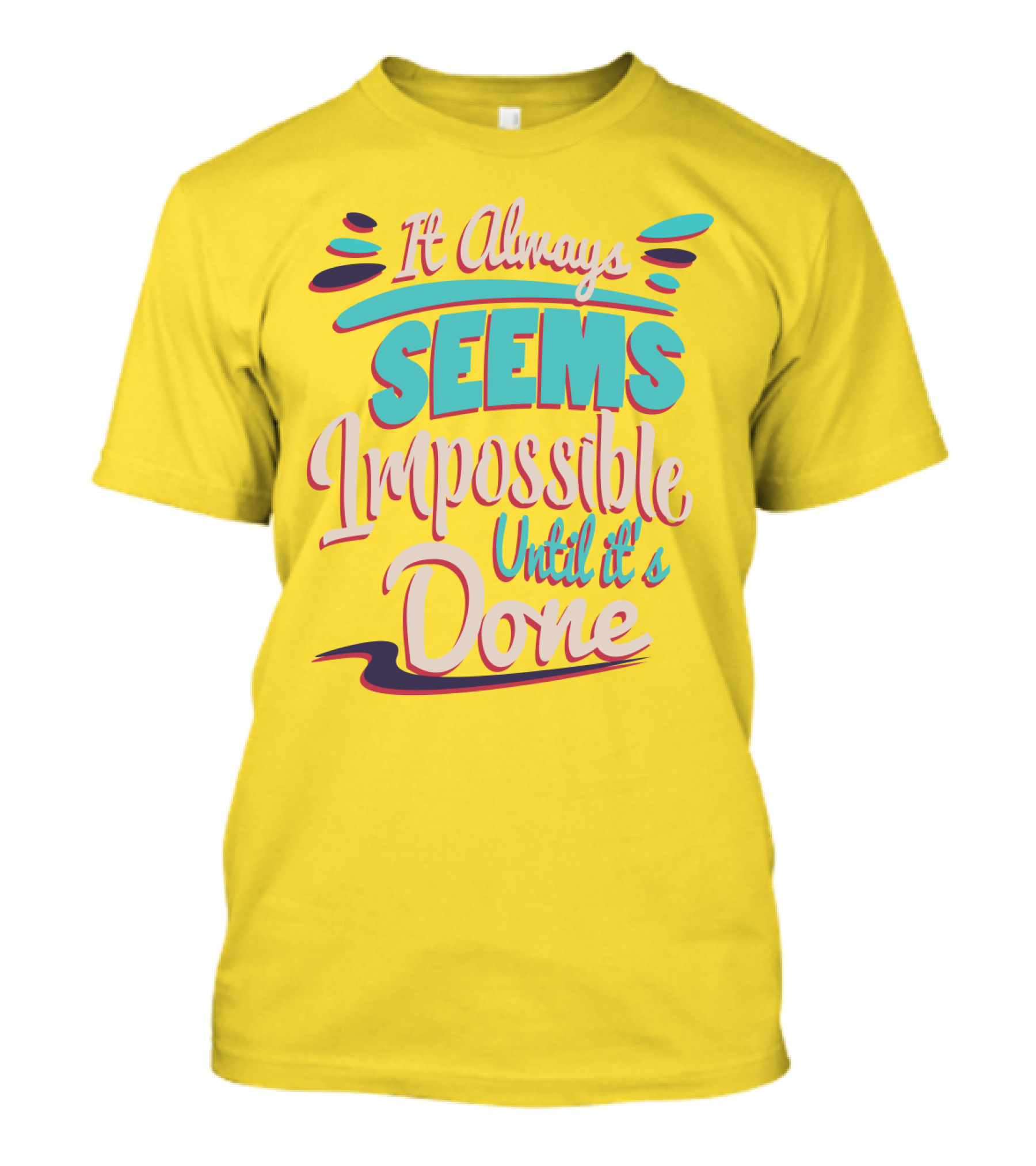 It Always Seems Impossible Until It's Done Inspiring Motivational Quote Typography T-Shirt