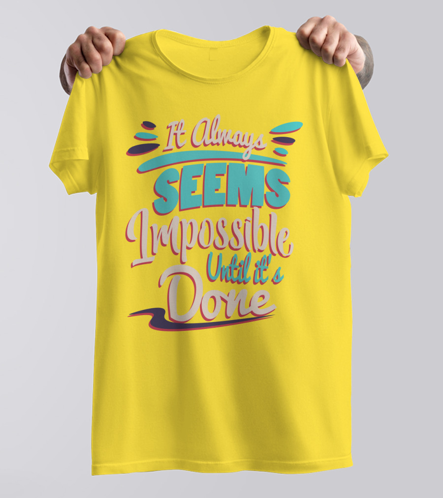 It Always Seems Impossible Until It's Done Inspiring Motivational Quote Typography T-Shirt