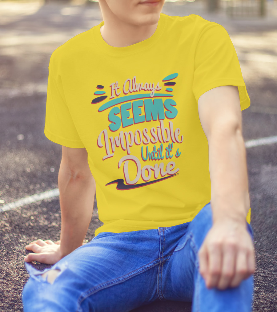 It Always Seems Impossible Until It's Done Inspiring Motivational Quote Typography T-Shirt