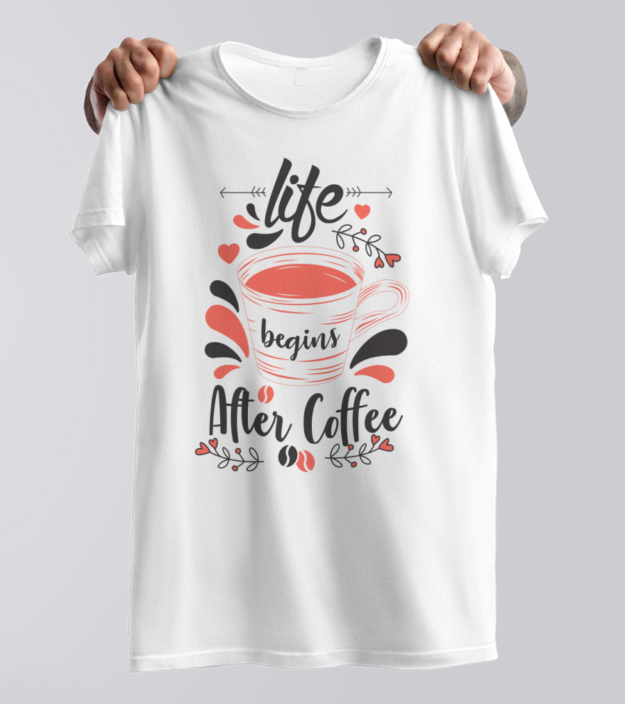 Life Begins After Coffee Cup With Heart And Leaf Accents T-Shirt