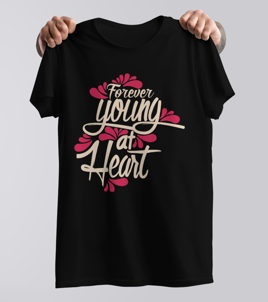 Forever Young At Heart With Floral Accents T-Shirt