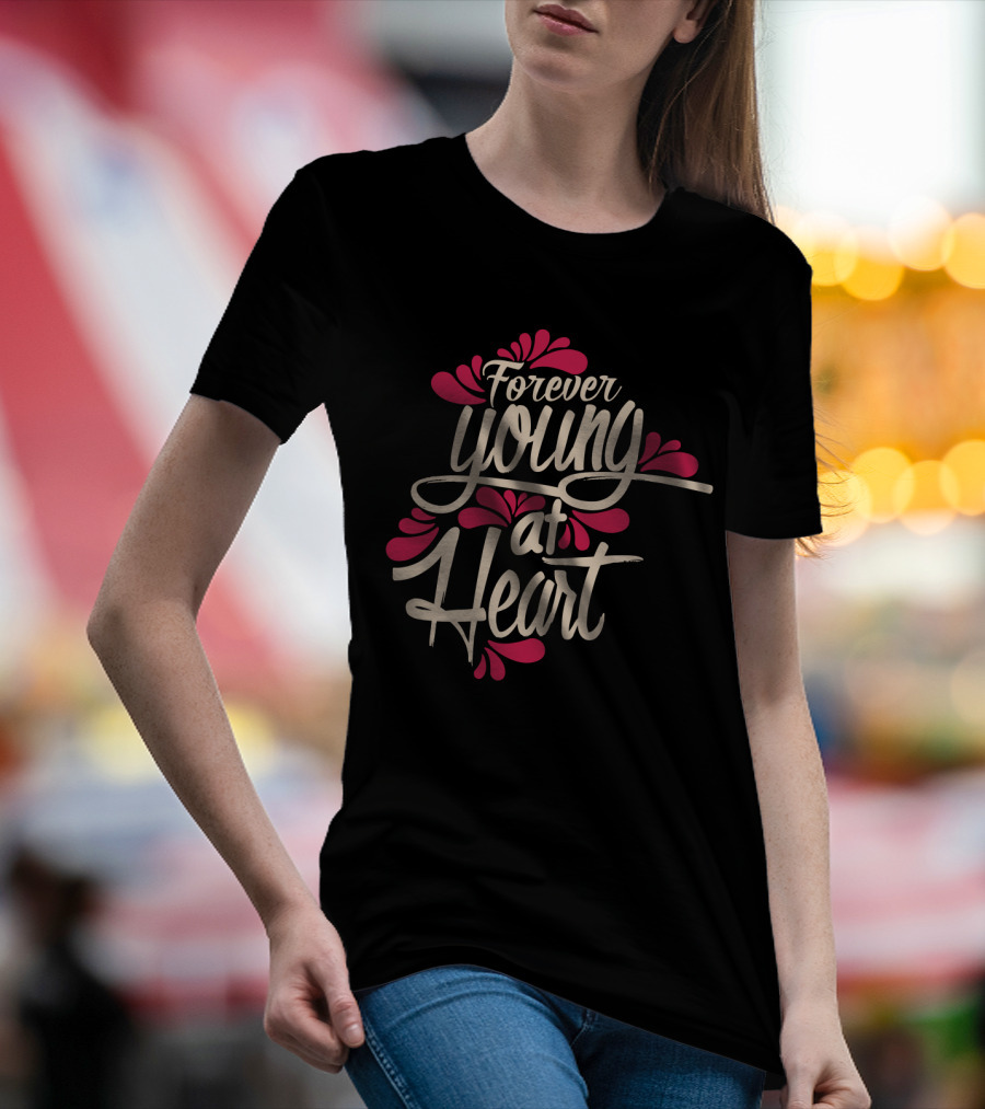 Forever Young At Heart With Floral Accents T-Shirt