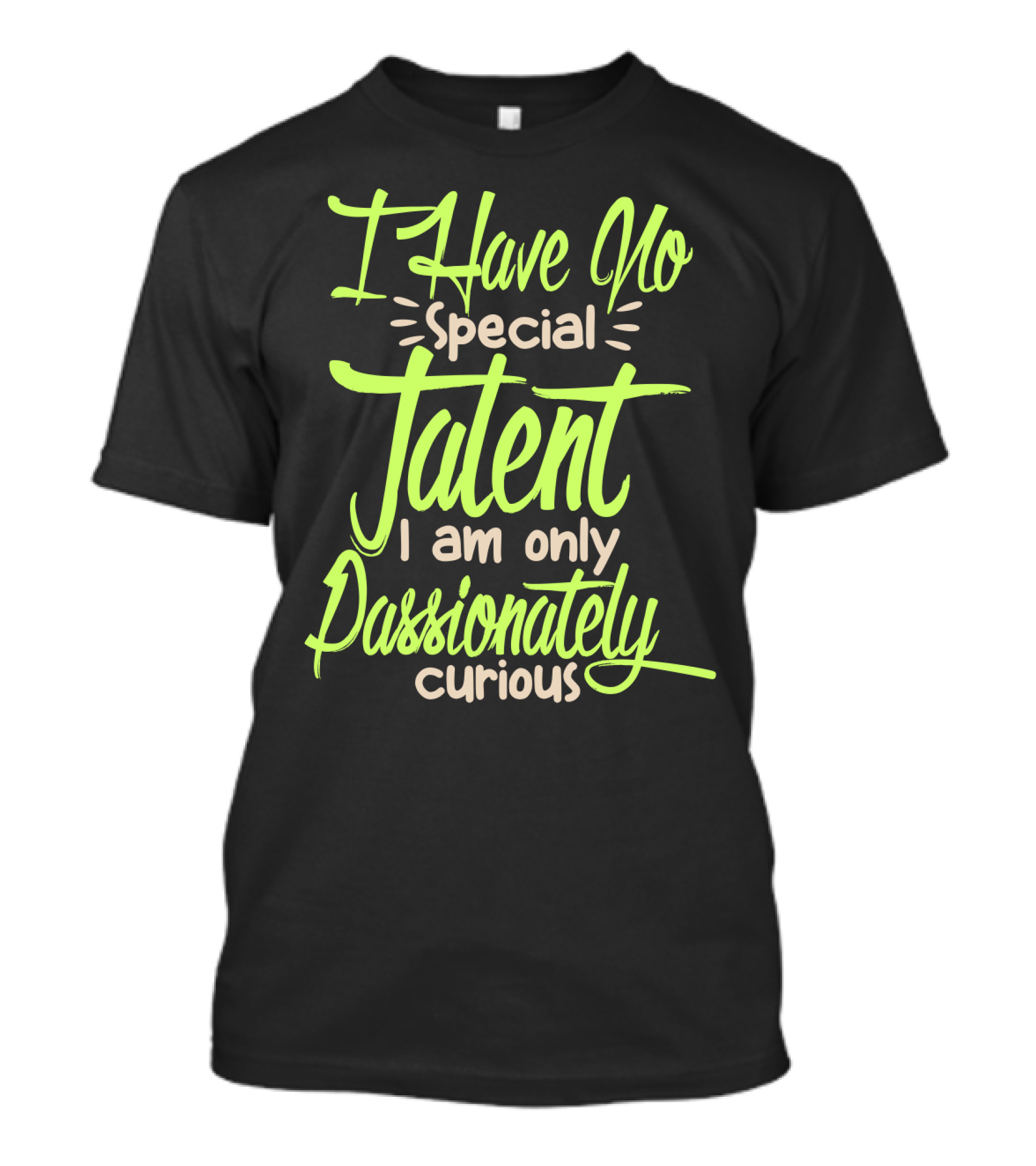I Have No Special Talent I Am Only Passionately Curious Text In Neon T-Shirt