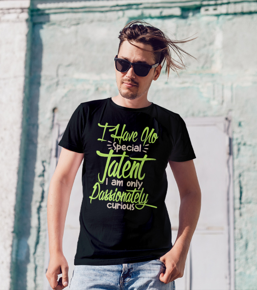I Have No Special Talent I Am Only Passionately Curious Text In Neon T-Shirt