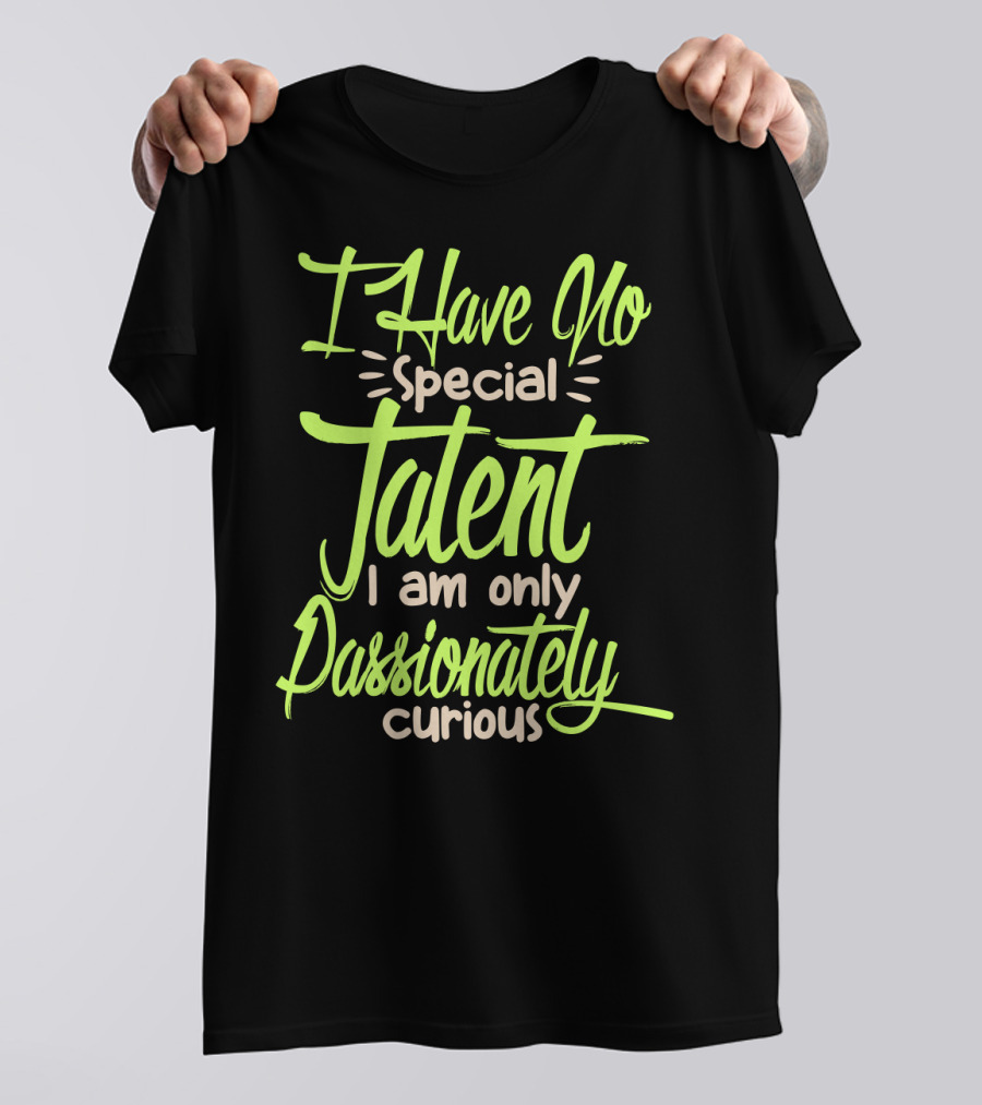 I Have No Special Talent I Am Only Passionately Curious Text In Neon T-Shirt