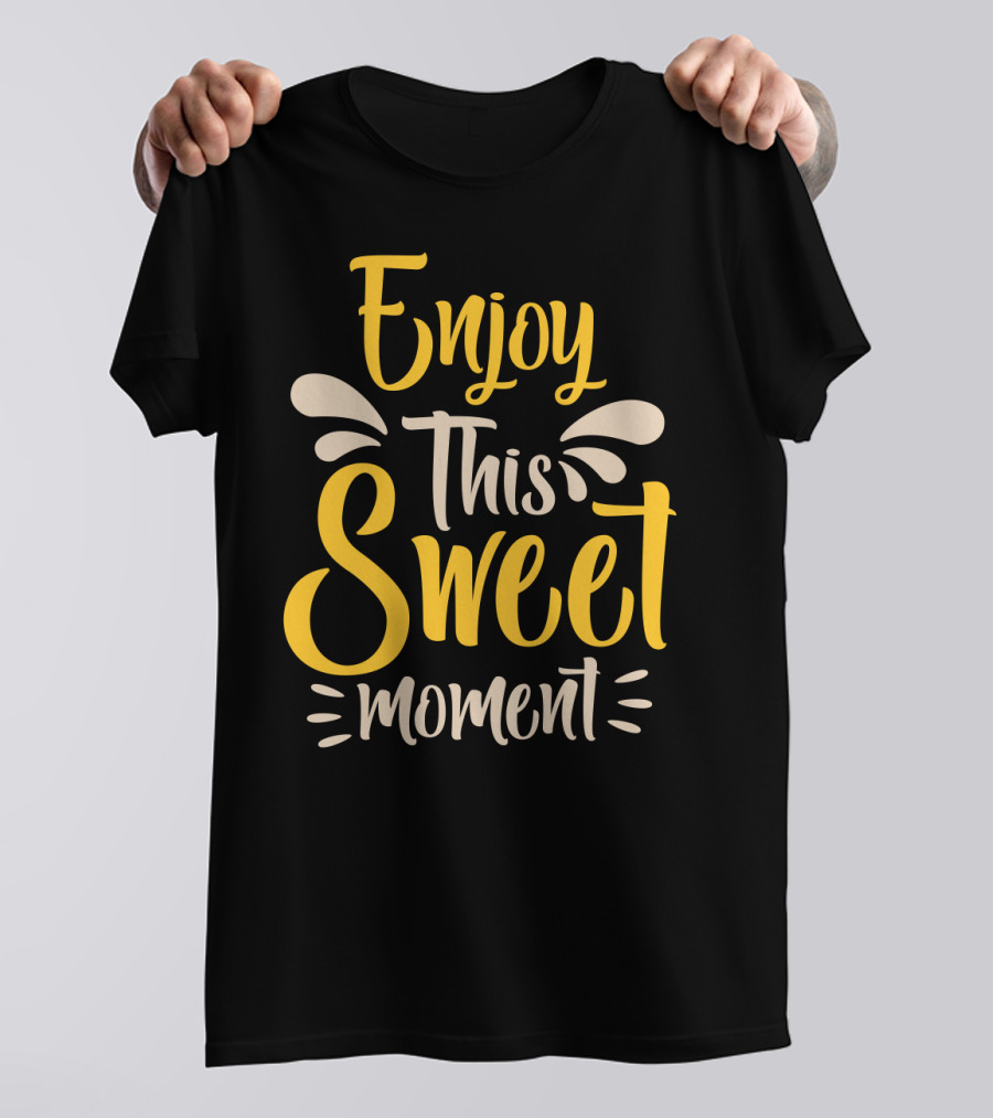 Enjoy This Sweet Moment Typography T-Shirt