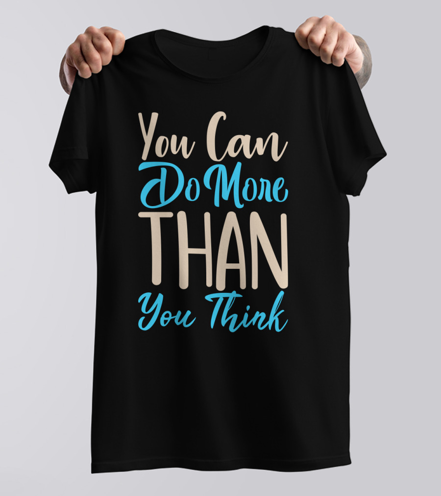 You Can Do More Than You Think Motivational Textual Graphics T-Shirt