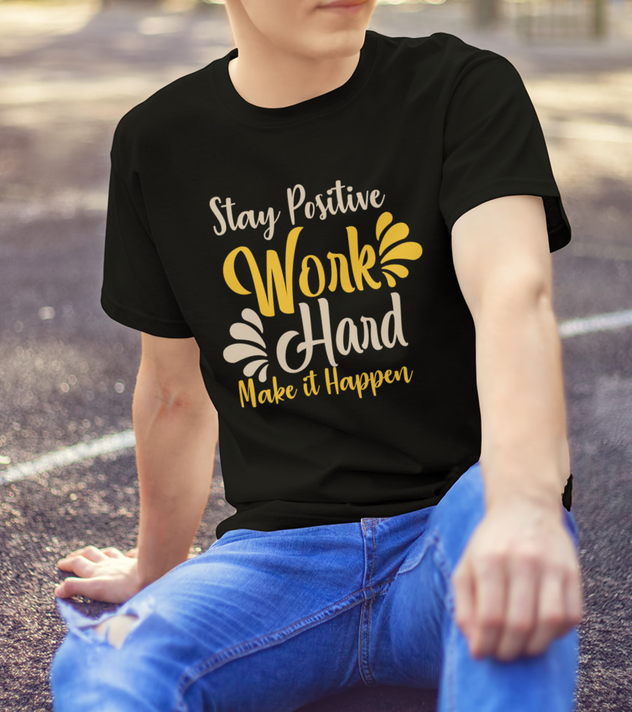 Stay Positive Work Hard Make It Happen Motivational Typography With Yellow And White Accents T-Shirt