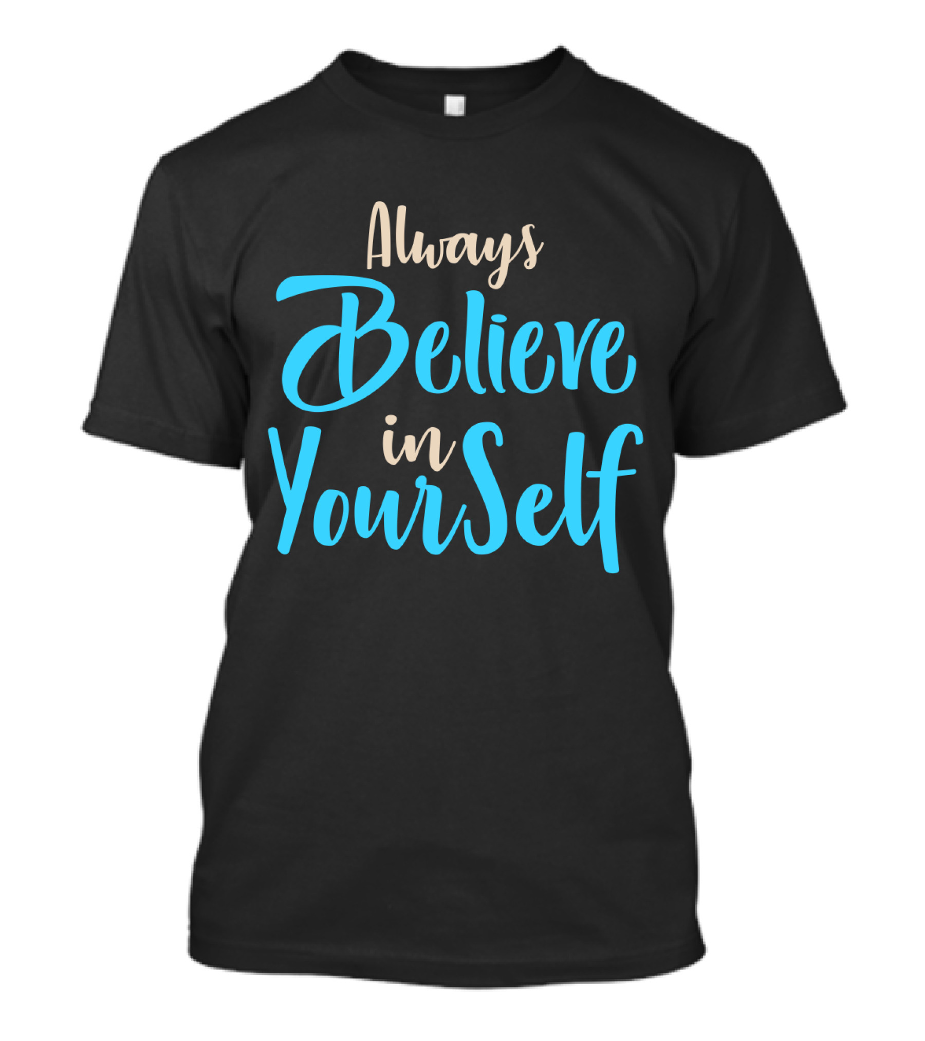 Always Believe In YourSelf Motivational Phrase T-Shirt