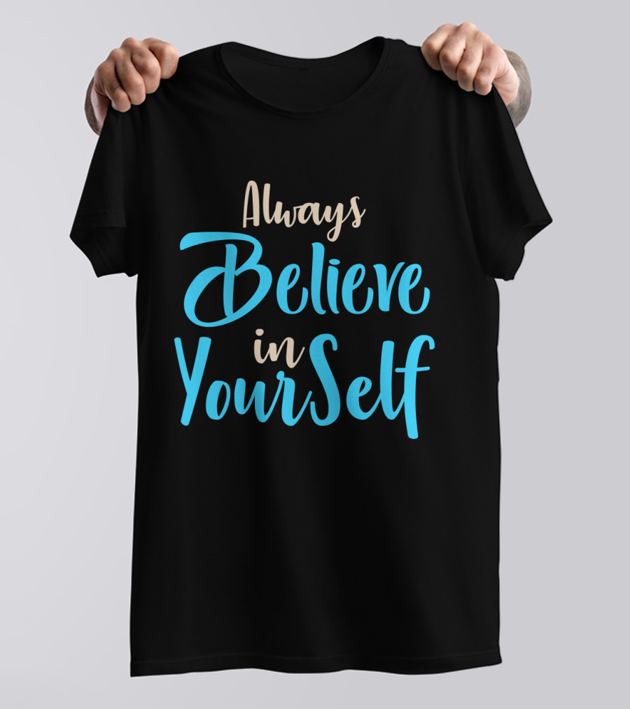 Always Believe In YourSelf Motivational Phrase T-Shirt