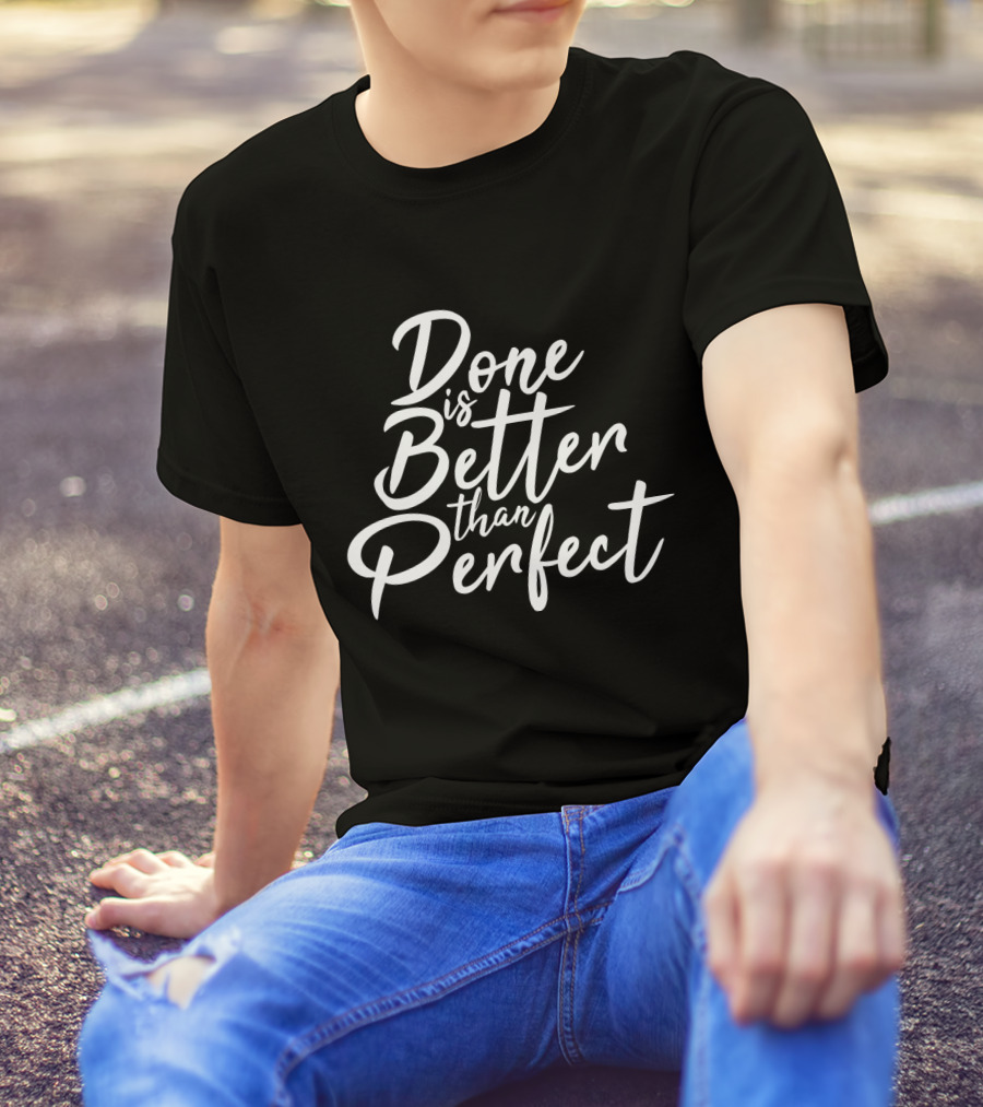 Done Is Better Than Perfect Inspirational Slogan In Elegant Script T-Shirt