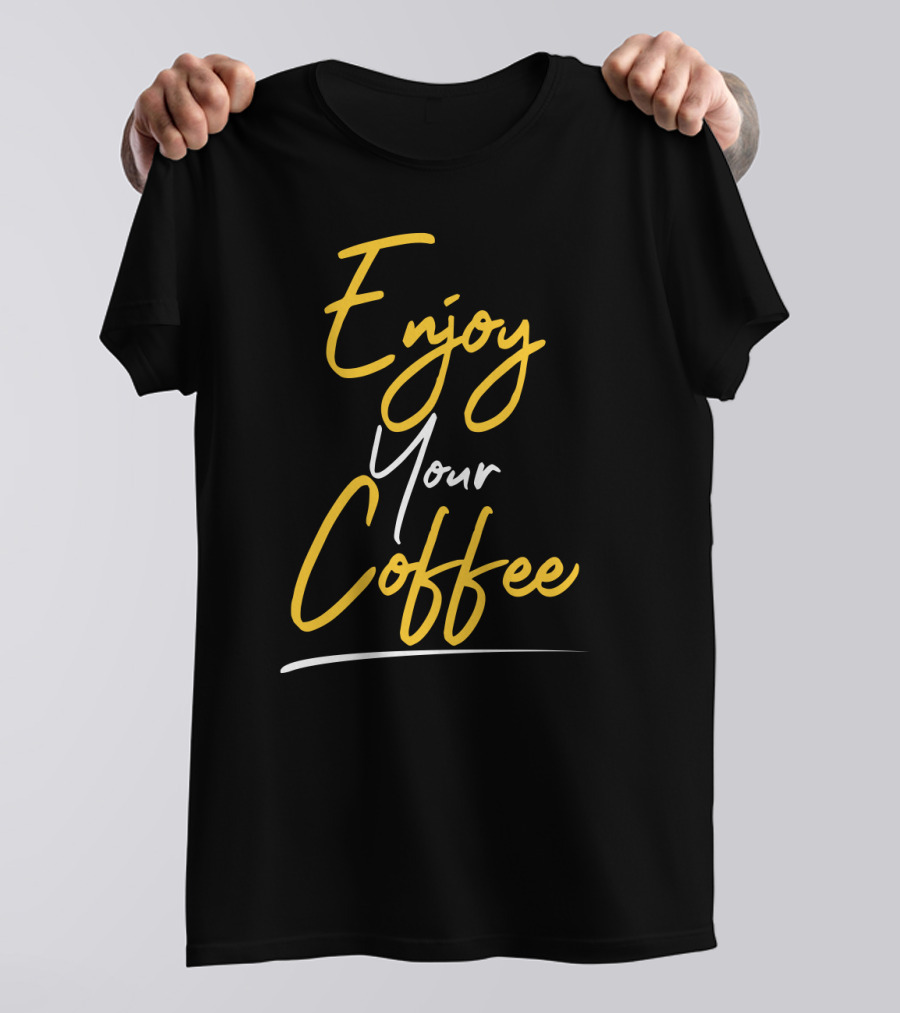 Enjoy Your Coffee Script In Yellow And White T-Shirt