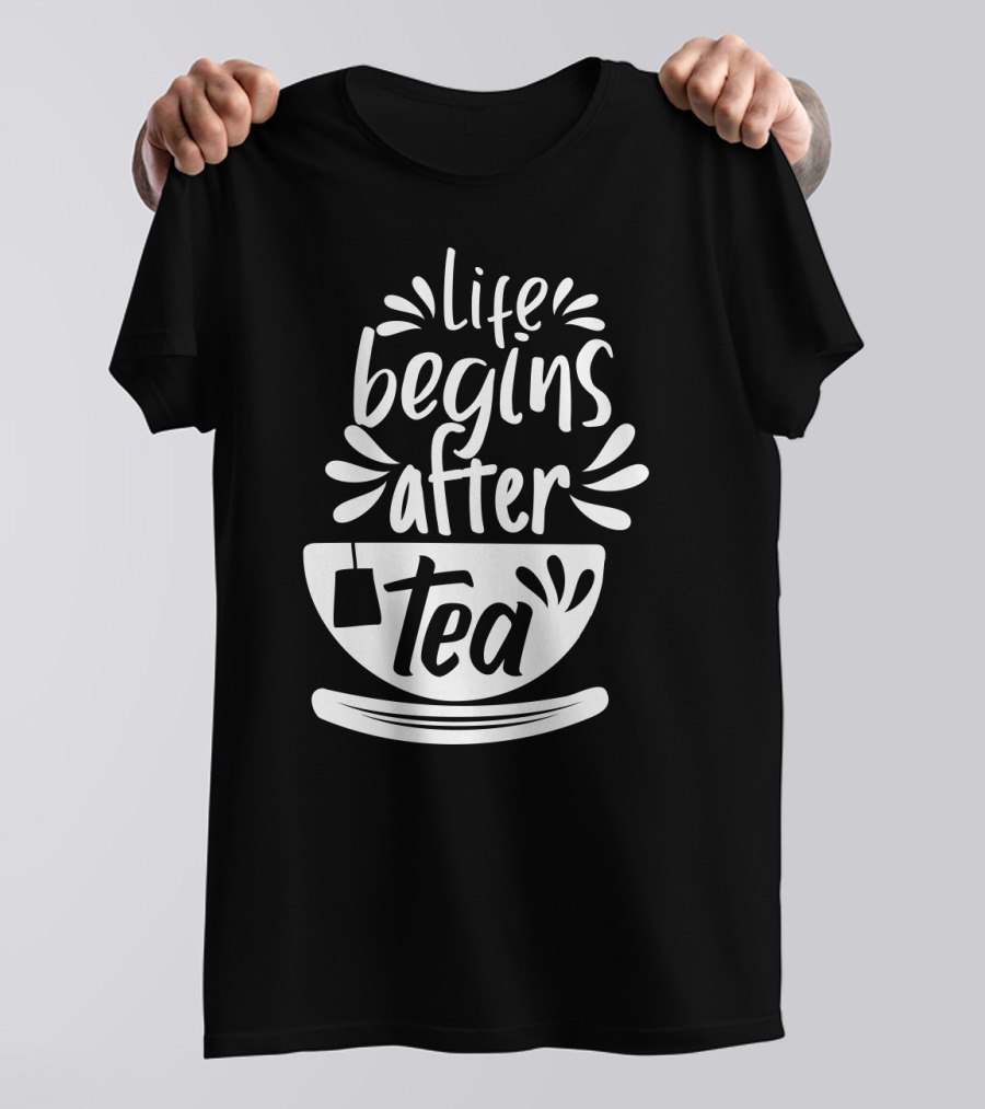 Life Begins After Tea Cup Splashing With Tea Bag T-Shirt