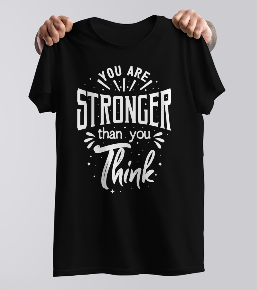 You Are Stronger Than You Think Motivational Typography T-Shirt
