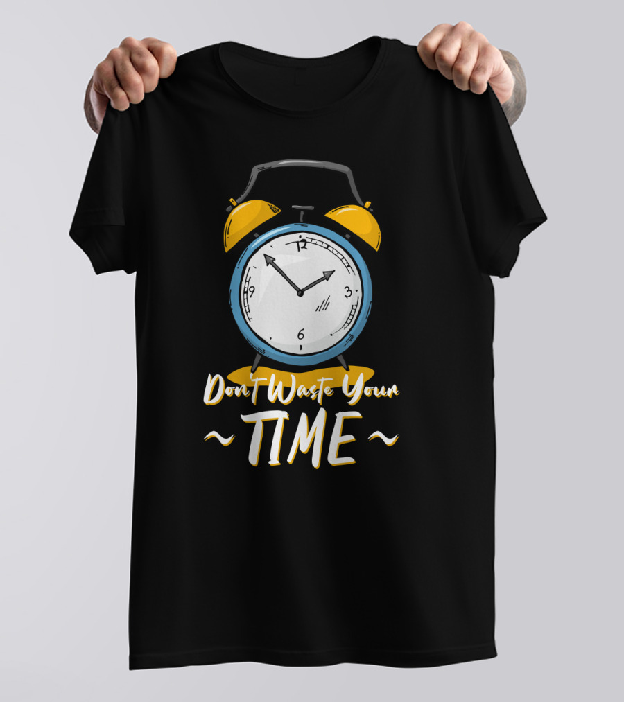 Don't Waste Your Time Alarm Clock Humor T-Shirt