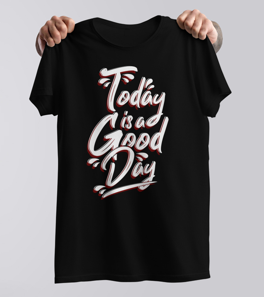 Today Is A Good Day Bold Script Typography T-Shirt