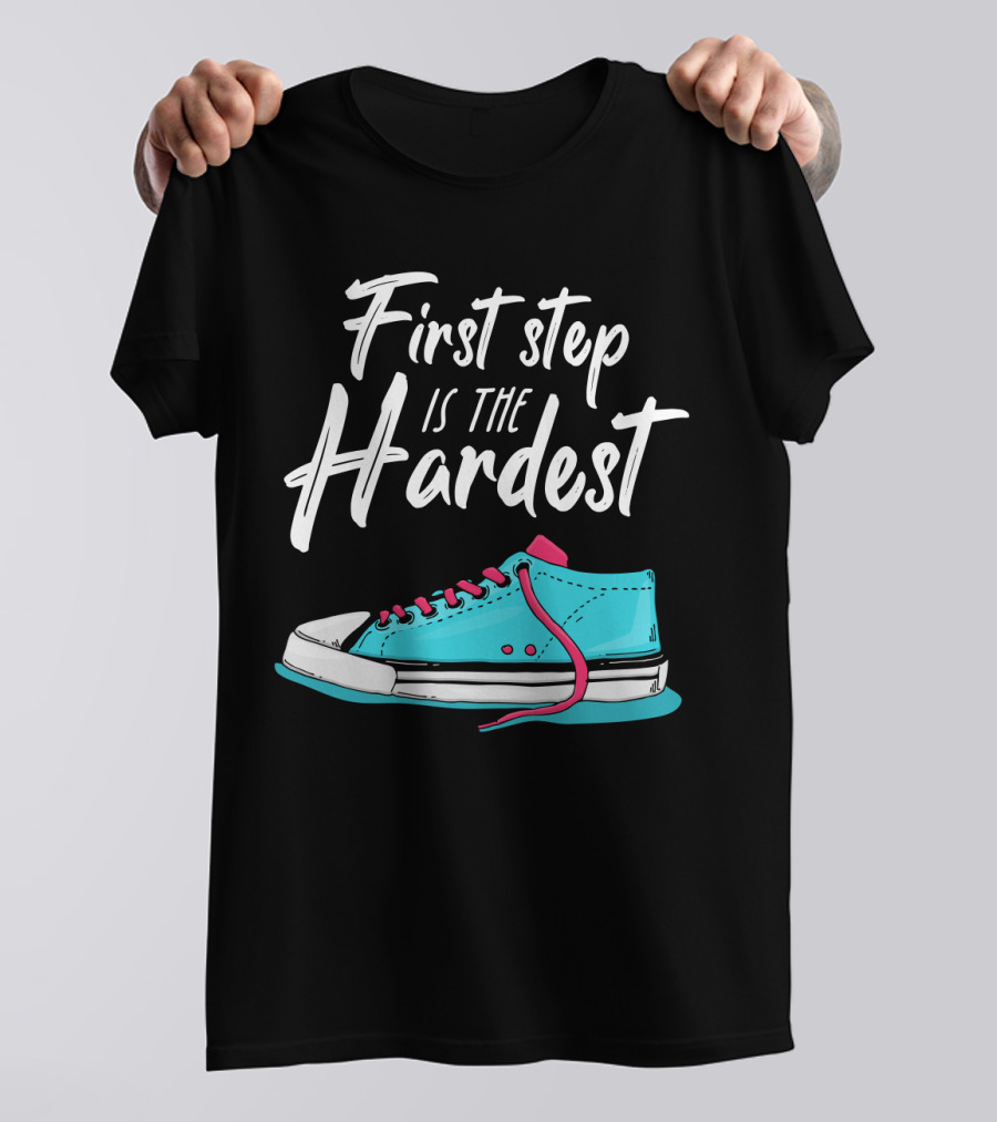 First Step Is The Hardest Blue Sneaker Graphic Motivation T-Shirt