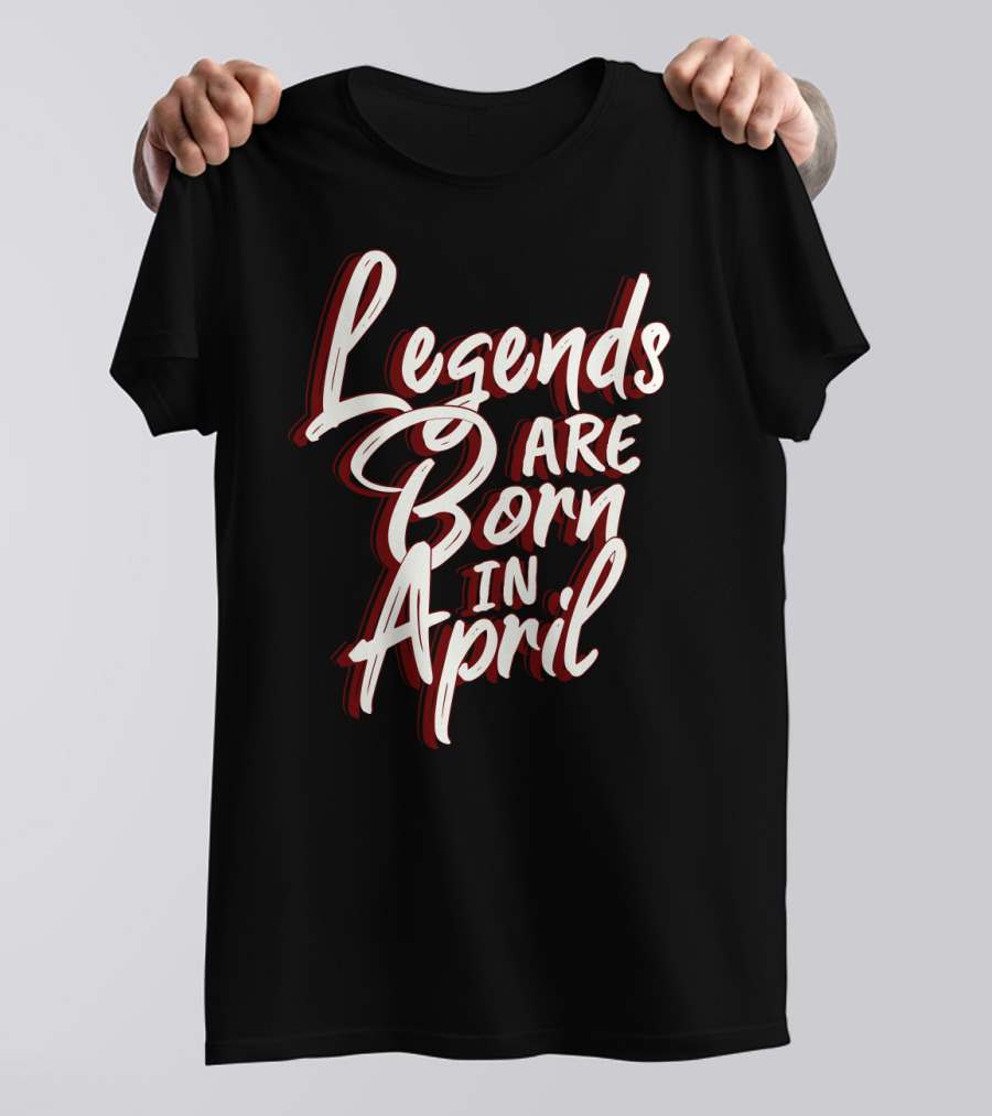 Legends Are Born In April Bold Artistic Typography T-Shirt