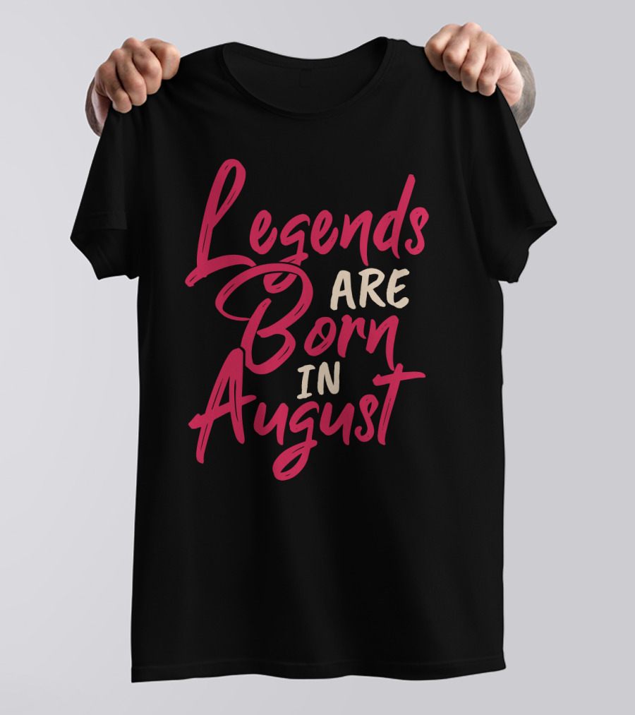 Legends Are Born In August Handwritten T-Shirt